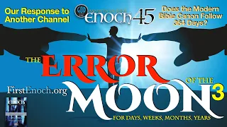 The Error of the Moon for Days, Weeks, Months and Years. Part 3. Answers In First Enoch Part 45