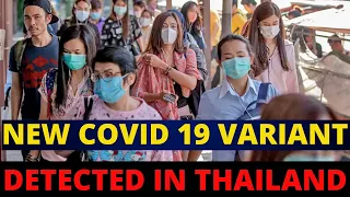 COVID 19 NEW VARIANT DETECTED IN THAILAND - THAILAND COVID 19 UPDATES / THAILAND NEWS