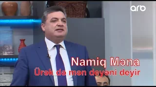 Namiq Məna - Ürək də mən deyəni deyir