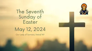 The Seventh Sunday of Easter, May 12, 2024