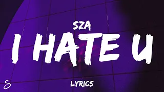 SZA - I Hate U (Lyrics) “and if you wonder if I hate you, I do”