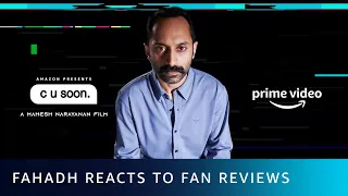 Fahadh Faasil reacts to Fan reviews | C U Soon | Amazon Prime Video