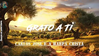 GRATO A TI - 370 | CARLOS JOSÉ E A HARPA CRISTÃ (Com letra)