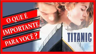 Como o filme TITANIC nos ensina a refletir sobre o que realmente é importante em nossas vidas.