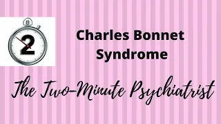 Charles Bonnet Syndrome - in 2 Minutes!