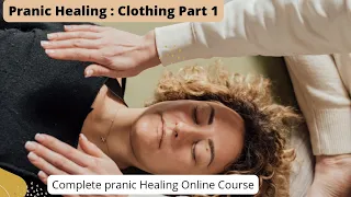 Pranic healing : Clothing Part 1 || Complete pranic healing Online course