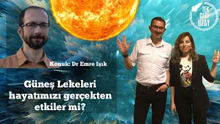 Güneş'teki patlamaların Dünya'ya ne tür zararları var? Konuk: Dr Emre Işık (Türk-Alman Uni) | B043