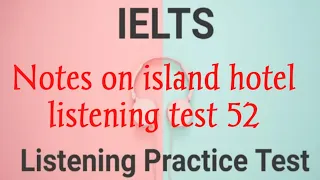 Notes on island hotel | ielts fever listening test 52 | Important for march and april |
