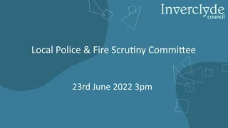 Local Police & Fire Scrutiny Committee 23rd Jun 2022 at 3pm