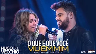 Hugo Del Vecchio - O Que é Que Você Viu em Mim part. Marília Mendonça - IG: @hugodelvecchio