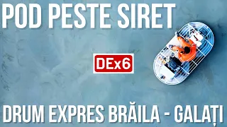 Drum Expres Braila Galati DEx6  | Pod si viaducte peste raul Siret | Stadiu lucrari 26.04.2024