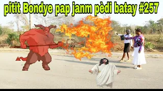 PITIT BONDYE PAP JANM PEDI BATAY #257/men dyab bare sèvant yo!!