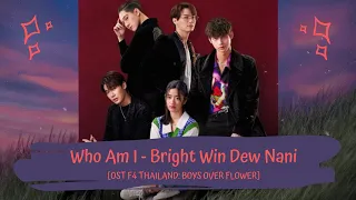 OST F4 THAILAND: BOYS OVER FLOWER | BRIGHT, WIN, DEW, NANI - WHO AM I [LYRICS THAI+EN]