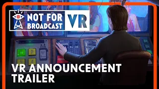 Not For Broadcast VR | Official Announcement Trailer