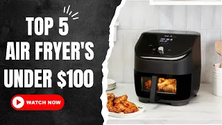 TOP 5 Air Fryer's UNDER $100!