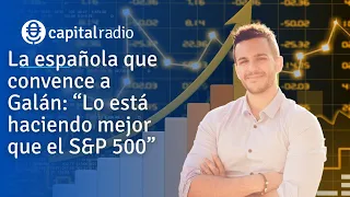 La empresa española que convence a Galán: "Lo está haciendo mejor que el S&P"