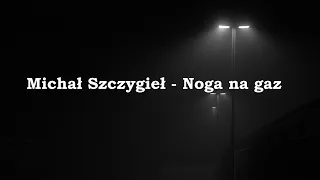 Michał Szczygieł - Noga na gaz // Tekst