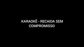 KARAOKE - Recaída Sem Compromisso - Mc Rogerinho (Playback)