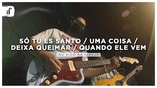 Só Tu És Santo / Uma Coisa / Deixa Queimar / Quando Ele Vem // Na Igreja, Ao Vivo @NovaFiladelfiaJP