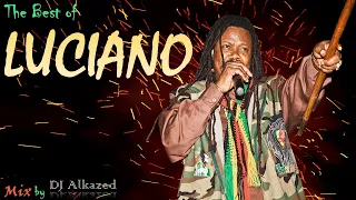 🔥The Best of Luciano | Feat...It's Me Again Jah, Sweep Over My Soul & More Mixed by DJ Alkazed 🇯🇲