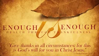 Enough Is Enough - Health Through Thankfulness Pt 3: The Gift of Gratitude