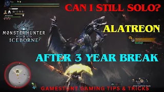 CAN I STILL SOLO ALATREON AFTER 3 YEAR BREAK ??? Monster Hunter World Iceborne (Guide)