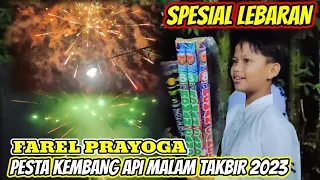 SPESIAL LEBARAN‼️FAREL PRAYOGA PESTA KEMBANG API DI MALAM TAKBIR 2023