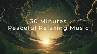 30 Minutes Peaceful Relaxing Music | Meditation Music - Focus - Study