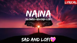 Naina Song💖lyrical🎵(slowed+reverb+lofi)🎧with lyrics🎶