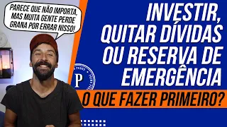 INVESTIR, QUITAR DÍVIDAS ou RESERVA DE EMERGÊNCIA - Qual é o Mais Importante?