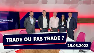 Trade ou pas Trade? Le Talkshow du trading - Mars 2022