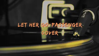 Passenger cover by J-Fla                      Let Her go(Lyrics)