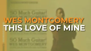 Wes Montgomery - This Love Of Mine (Official Audio)