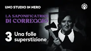 La Saponificatrice di Correggio 3 - Una folle superstizione