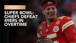 Super Bowl: Chiefs Defeat 49ers In Overtime | The View