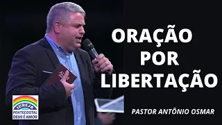 🔴ORAÇÃO POR LIBERTAÇÃO | PASTOR ANTÔNIO OSMAR