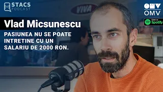 Vlad Micsunescu - Pasiunea nu se poate intretine cu un salariu de 2000 ron | STACS PODCAST