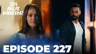 Sen Anlat Karadeniz | Lifeline - Episode 227