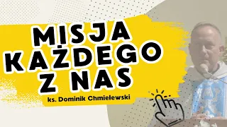 Misja każdego z nas - ks. Dominik Chmielewski