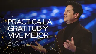 Practica la gratitud y vive mejor - Danilo Montero | Prédicas Cristianas 2019