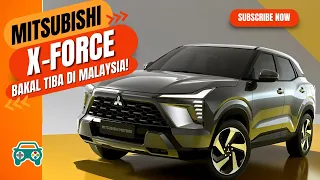 AKHIRNYA MITSUBISHI X-FORCE AKAN TIBA DI MALAYSIA!