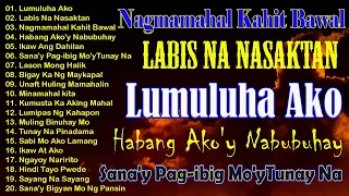Lumuluha Ako -  Labis Na Nasaktan ✨ Best Of OPM Love Songs 2024 🎶 Tagalog Love Songs 2024