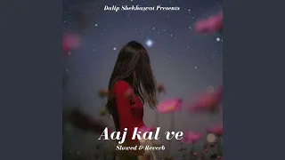 Aaj Kal Ve (Slowed & Reverb)