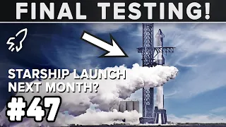 Final Booster Testing Before Launch! - Starbase Weekly Update #47