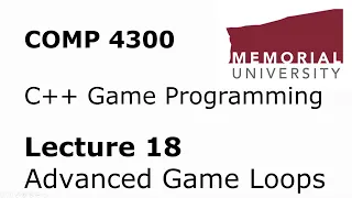 COMP4300 - Game Programming - Lecture 18 - Advanced Game Loops