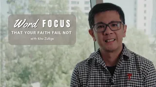 Word Focus: That Your Faith Fail Not with Kiko Zuñiga