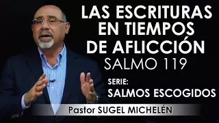 “LAS ESCRITURAS EN TIEMPOS DE AFLICCIÓN”, Salmo 119 | pastor Sugel Michelén. Predicaciones