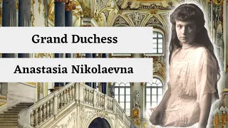 The Brief Life of Grand Duchess Anastasia Nikolaevna of Russia.