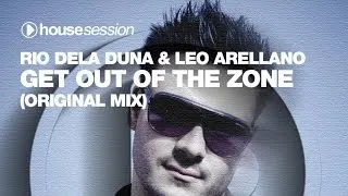 Rio Dela Duna & Leo Arellano - Get Out Of The Zone (Original Mix)