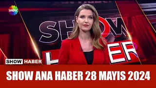 Show Ana Haber 28 Mayıs 2024